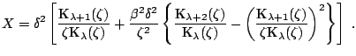$\displaystyle X = \delta^2 \left[ \frac{\text{K}_{\lambda+1}(\zeta)}{\zeta\text...
...lambda+1}(\zeta)}{\zeta\text{K}_{\lambda}(\zeta)} \right)^2 \right\} \right]\;.$