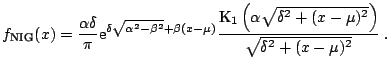 $\displaystyle f_{\text{NIG}}(x) = \frac{\alpha\delta}{\pi} \mathrm{e}^{ \delta ...
...}_1\left(\alpha \sqrt{\delta^2+(x-\mu)^2}\right)}{\sqrt{\delta^2+(x-\mu)^2}}\;.$
