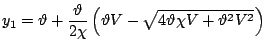 $\displaystyle y_1 = \vartheta + \frac{\vartheta}{2\chi} \left( \vartheta V - \sqrt{4\vartheta \chi V + \vartheta^2 V^2} \right)$