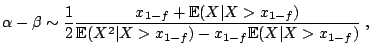 $\displaystyle \alpha-\beta \sim \frac12 \frac{x_{1-f} + \mathbb{E}(X\vert X>x_{1-f})}{\mathbb{E}(X^2\vert X>x_{1-f}) - x_{1-f}\mathbb{E}(X\vert X>x_{1-f})}\;,$