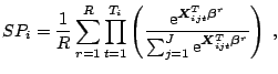 $\displaystyle SP_i = \frac{1}{R} \sum_{r=1}^{R} \prod_{t=1}^{T_i} \left(
 \frac...
...m_{j=1}^J
 \mathrm{e}^{\boldsymbol{X}_{ijt}^T \boldsymbol{\beta}^r}} \right)\;,$