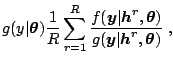 $\displaystyle g(y\vert\boldsymbol{\theta}) \frac{1}{R}\sum_{r=1}^R
 \frac{f(\bo...
...symbol{\theta})}{g(\boldsymbol{y}\vert\boldsymbol{h}^r,\boldsymbol{\theta})}\;,$