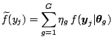 $\displaystyle \widetilde{f}(y_j)= \sum_{g=1}^{G} \eta_g\, f(\boldsymbol{y}_j\vert\boldsymbol{\theta}_g)$