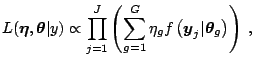 $\displaystyle L(\boldsymbol{\eta},\boldsymbol{\theta}\vert y) \propto \prod_{j=...
...^{G} \eta_g f\left(\boldsymbol{y}_j\vert\boldsymbol{\theta}_g\right) \right)\;,$