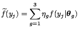 $\displaystyle \widetilde{f}(y_j)= \sum_{g=1}^{3} \eta_g f(y_j\vert\boldsymbol{\theta}_g)$