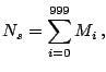$\displaystyle N_{s} =\sum\limits_{i=0}^{999} {M_{i} } \,,$