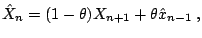 $\displaystyle \hat{X}_n = (1-\theta)X_{n+1} + \theta\hat{x}_{n-1}\;,$