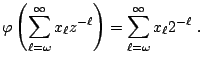 $\displaystyle \varphi\left(\sum_{\ell=\omega}^\infty x_\ell z^{-\ell}\right) = \sum_{\ell=\omega}^\infty x_\ell 2^{-\ell}\;.$