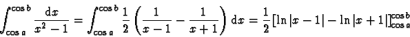\begin{displaymath}\int_{\cos a}^{\cos b} \frac{\mathrm{d}x}{x^2 -1}
= \int_{\c...
... \vert x-1\vert - \ln \vert x+1\vert \right]_{\cos a}^{\cos b}
\end{displaymath}
