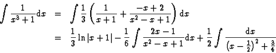 \begin{eqnarray*}
\int \frac{1}{x^3 +1 } \mathrm{d}x &=& \int \frac{1}{3} \left(...
...\frac{\mathrm{d}x}{\left( x-\frac{1}{2} \right)^2 + \frac{3}{4}}
\end{eqnarray*}