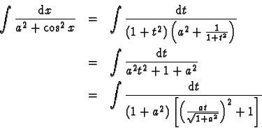 \begin{eqnarray*}
\int \frac{\mathrm{d}x}{a^2 + \cos^2 x} &=& \int \frac{\mathrm...
... \left[ \left( \frac{a t}{ \sqrt{1+a^2} } \right)^2 +1 \right] }
\end{eqnarray*}