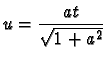 $ \displaystyle{ u=\frac{a t}{ \sqrt{1+a^2} } }$