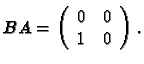 $BA = \displaystyle{
\left(
\begin{array}{cc}
0&0 \\
1 & 0
\end{array}\right). }$
