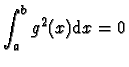 $\displaystyle{\int_{a}^{b} g^2(x) \mathrm{d}x =0}$