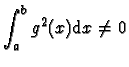 $\displaystyle{\int_{a}^{b} g^2(x) \mathrm{d}x \neq 0}$