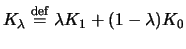 $ K_\lambda \stackrel{\mathrm{def}}{=}\lambda K_1 +(1-\lambda)K_0$