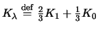 $ K_\lambda \stackrel{\mathrm{def}}{=}\frac{2}{3} K_1 +\frac{1}{3}K_0$