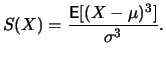 $\displaystyle S(X) = \frac{\mathop{\text{\rm\sf E}}[(X-\mu)^3]}{\sigma^3}.
$