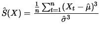 $\displaystyle \hat{S}(X) = \frac{\frac{1}{n} \sum_{t=1}^n(X_t-\hat{\mu})^3}{\hat{\sigma}^3}$