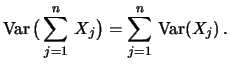 $\displaystyle \mathop{\text{\rm Var}}\big( \sum^n_{j=1} \, X_j \big) = \sum^n_{j=1} \, \mathop{\text{\rm Var}}(X_j) \, . $
