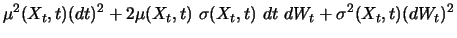 $\displaystyle \mu ^2 (X_t, t) (dt)^2 + 2 \mu (X_t, t)\ \sigma (X_t, t)\ dt\
dW_t + \sigma ^2 (X_t, t) (dW_t)^2$