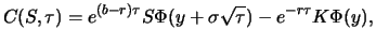 $\displaystyle C(S,\tau)=e^{(b-r)\tau}S\Phi (y+\sigma\sqrt {\tau}) - e^{-r\tau}K\Phi (y),$