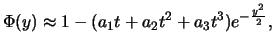 $\displaystyle \Phi (y)\approx 1-(a_1t+a_2t^2+a_3t^3)e^{-\frac {y^2}2},$