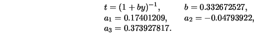 \begin{displaymath}
\begin{array}{ll}
\displaystyle t= (1+by)^{-1},\quad &b=0.33...
...401209,\quad &a_2=-0.04793922,\\
a_3=0.373927817.&
\end{array}\end{displaymath}