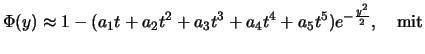 $\displaystyle \Phi (y)\approx 1-(a_1t+a_2t^2+a_3t^3+a_4t^4+a_5t^5)e^{-\frac {
y^2}2},\quad\text{\rm mit}$