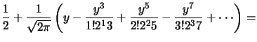 $\displaystyle \frac 12+\frac 1{\sqrt {2\pi}}\left(y-\frac {y^
3}{1!2^13}+\frac {y^5}{2!2^25}-\frac {y^7}{3!2^37}+\cdot\cdot\cdot\right
)=$