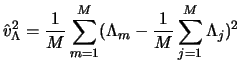 $\displaystyle \hat{v}^2_\Lambda = \frac{1}{M} \sum_{m=1}^{M} (\Lambda_m - \frac{1}{M} \sum_{j=1}^{M} \Lambda_j)^2$