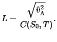 $\displaystyle L = \frac{\sqrt{\hat{v}^2_\Lambda}}{C(S_0, T)} . $