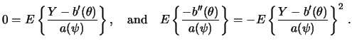 $\displaystyle 0 = E \left\{ \frac{Y-b'(\theta)}{a(\psi)}\right\}, \quad\textrm{...
...heta)}{a(\psi)}\right\}
= - E \left\{ \frac{Y-b'(\theta)}{a(\psi)}\right\}^2\,.$
