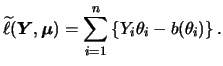 $\displaystyle \widetilde\ell({\boldsymbol{Y}},{\boldsymbol{\mu}}) = \sum_{i=1}^n \left\{Y_i\theta_i-b(\theta_i)\right\}.$