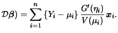 $\displaystyle \CD {\boldsymbol{\beta}})
= \sum_{i=1}^n \left\{Y_i-\mu_i\right\}
\frac{G'(\eta_i)}{V(\mu_i)} \, {\boldsymbol{x}}_i.$