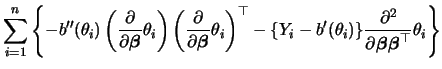 $\displaystyle \sum_{i=1}^n \left\{ -b''(\theta_i)
\left(\frac{\partial}{\partia...
...al^2}{\partial{\boldsymbol{\beta}}{\boldsymbol{\beta}}^\top }
\theta_i \right\}$