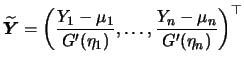 $\displaystyle \widetilde{{\boldsymbol{Y}}} = \left( \frac{Y_1-\mu_1}{G'(\eta_1)},\ldots,
\frac{Y_n-\mu_n}{G'(\eta_n)}\right)^\top $