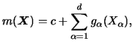$\displaystyle m({\boldsymbol{X}})=c+\sum_{\alpha =1}^d g_\alpha (X_\alpha ),$