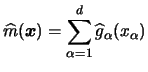 $\displaystyle \widehat{m} ({\boldsymbol{x}}) = \sum_{\alpha=1}^d \widehat{g}_\alpha (x_\alpha)$