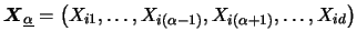 $\displaystyle {\boldsymbol{X}}_{\underline{\alpha}} = \left( X_{i1},\ldots ,X_{i(\alpha
-1)},X_{i(\alpha+1)},\ldots ,X_{id} \right) $