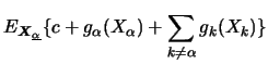 $\displaystyle E_{{\boldsymbol{X}}_{\underline{\alpha}}} \{ c+g_\alpha (X_\alpha)+\sum_{k\neq \alpha}
g_k (X_k) \}$