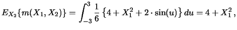 $\displaystyle E_{X_2}\{m(X_1,X_2)\} = \int_{-3}^3 \frac{1}{6} \left\{
4 + X_1^2 + 2\cdot \sin (u)
\right\} du = 4 + X_1^2 \,, $