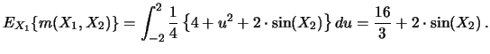 $\displaystyle E_{X_1}\{m(X_1,X_2)\} = \int_{-2}^2 \frac{1}{4} \left\{
4 + u^2 + 2\cdot \sin (X_2) \right\}
du = \frac{16}{3} + 2\cdot \sin (X_2)\,. $