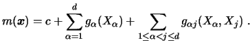 $\displaystyle m({\boldsymbol{x}})=c+\sum_{\alpha = 1}^d g_\alpha (X_\alpha )+\sum_{1\leq \alpha < j \leq d} g_{\alpha j}(X_\alpha ,X_j) \ .$