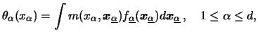 $\displaystyle \theta_\alpha (x_\alpha )=\int m(x_\alpha ,{\boldsymbol{x}}\under...
...e{_\alpha })d{\boldsymbol{x}}\underline{_\alpha }\,, \quad 1\leq \alpha \leq d,$