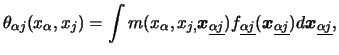 $\displaystyle \theta_{\alpha j }(x_\alpha ,x_ j )=\int m(x_\alpha ,x_{ j ,}{\bo...
...ldsymbol{x}}\underline{_{\alpha j }})d{\boldsymbol{x}}\underline{_{\alpha j }},$