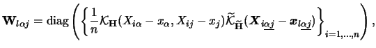 $\displaystyle {\mathbf{W}}_{l\alpha j }=\textrm{diag}\left(\left\{ \frac 1n{\ma...
...}}-{\boldsymbol{x}}_{l\underline{ \alpha j }})\right\} _{i=1,\ldots,n}\right), $