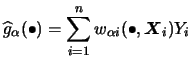 $\displaystyle \widehat{g}_{\alpha }(\bullet)=\sum_{i=1}^{n}
w_{{\alpha i}}(\bullet,{\boldsymbol{X}}_{i})Y_{i}
$