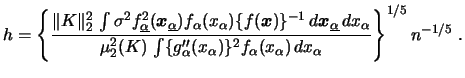 $\displaystyle h = \left\{ \frac{ \Vert K \Vert^2_2 \,\int \sigma^2 f^2_{\underl...
... (x_\alpha ) \}^2 f_\alpha (x_\alpha) \,dx_\alpha } \right\}^{1/5} n^{-1/5} \ .$