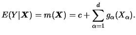 $\displaystyle E( Y \vert{\boldsymbol{X}}) = m({\boldsymbol{X}})=c+\sum_{\alpha =1}^d g_\alpha (X_\alpha ). $